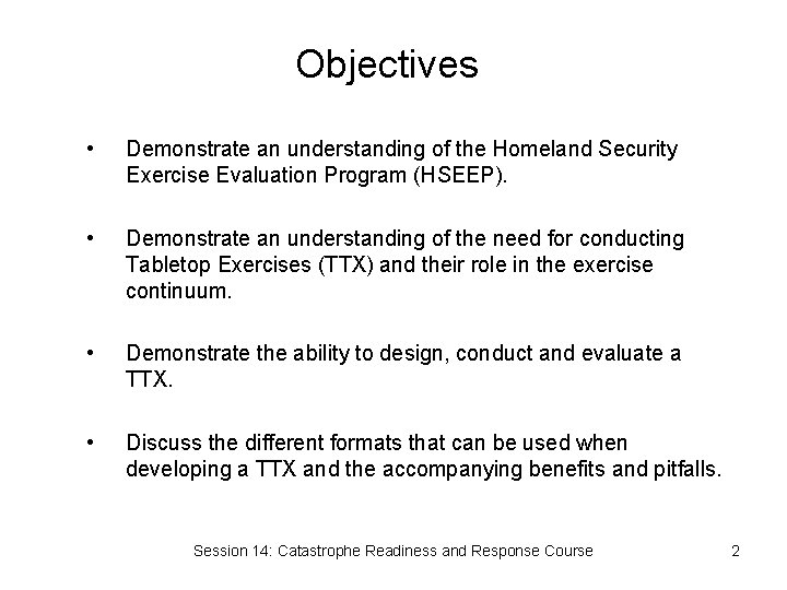 Objectives • Demonstrate an understanding of the Homeland Security Exercise Evaluation Program (HSEEP). •