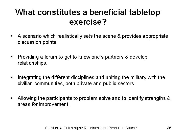 What constitutes a beneficial tabletop exercise? • A scenario which realistically sets the scene