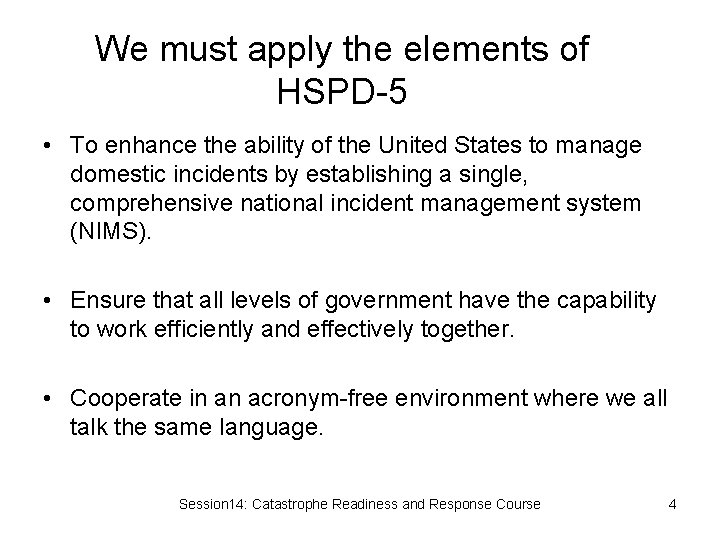 We must apply the elements of HSPD-5 • To enhance the ability of the