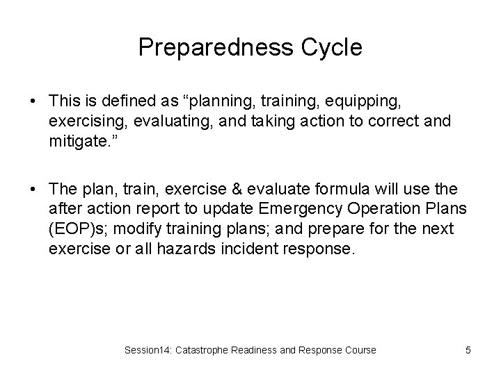 Preparedness Cycle • This is defined as “planning, training, equipping, exercising, evaluating, and taking