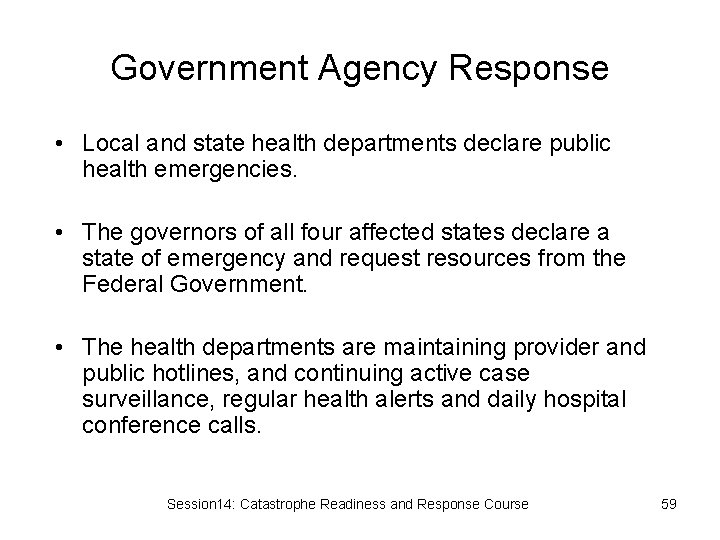 Government Agency Response • Local and state health departments declare public health emergencies. •