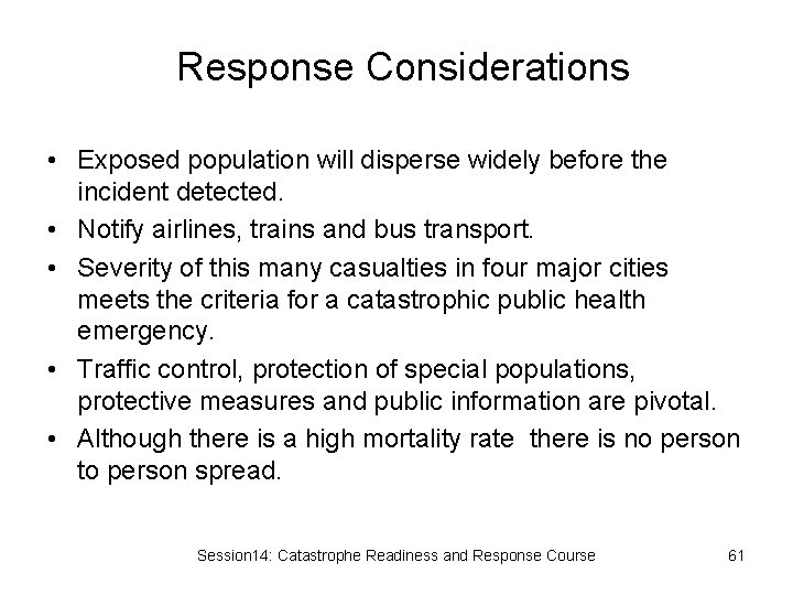 Response Considerations • Exposed population will disperse widely before the incident detected. • Notify