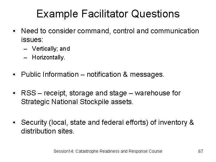 Example Facilitator Questions • Need to consider command, control and communication issues: – Vertically;