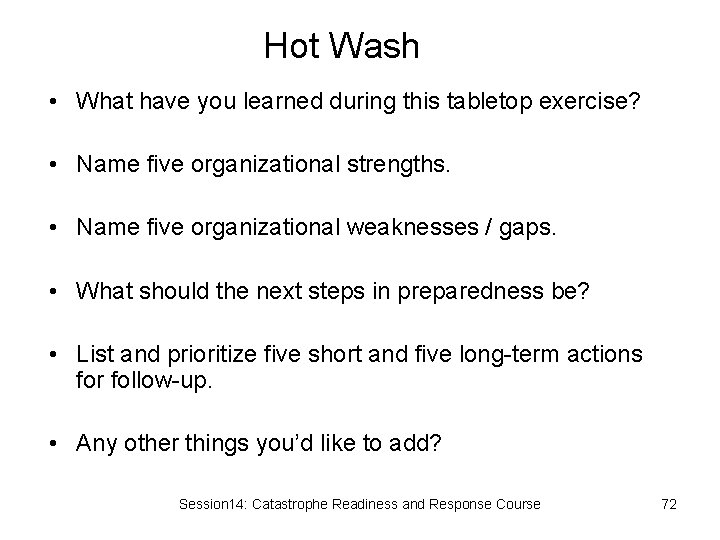 Hot Wash • What have you learned during this tabletop exercise? • Name five