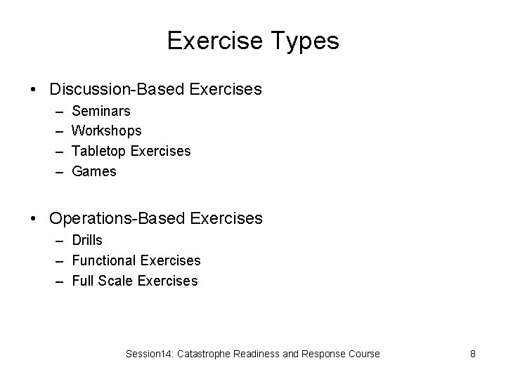 Exercise Types • Discussion-Based Exercises – – Seminars Workshops Tabletop Exercises Games • Operations-Based