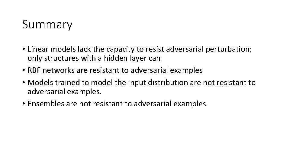 Summary • Linear models lack the capacity to resist adversarial perturbation; only structures with