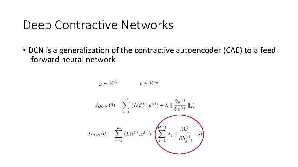 Deep Contractive Networks • DCN is a generalization of the contractive autoencoder (CAE) to