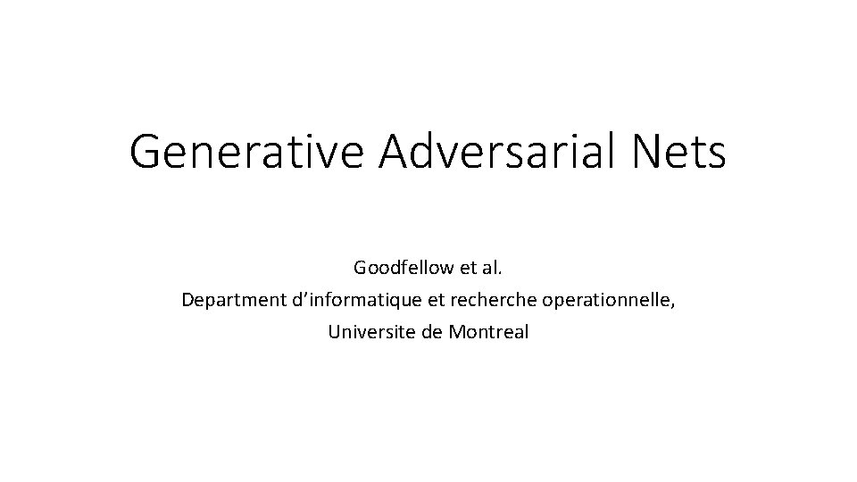 Generative Adversarial Nets Goodfellow et al. Department d’informatique et recherche operationnelle, Universite de Montreal