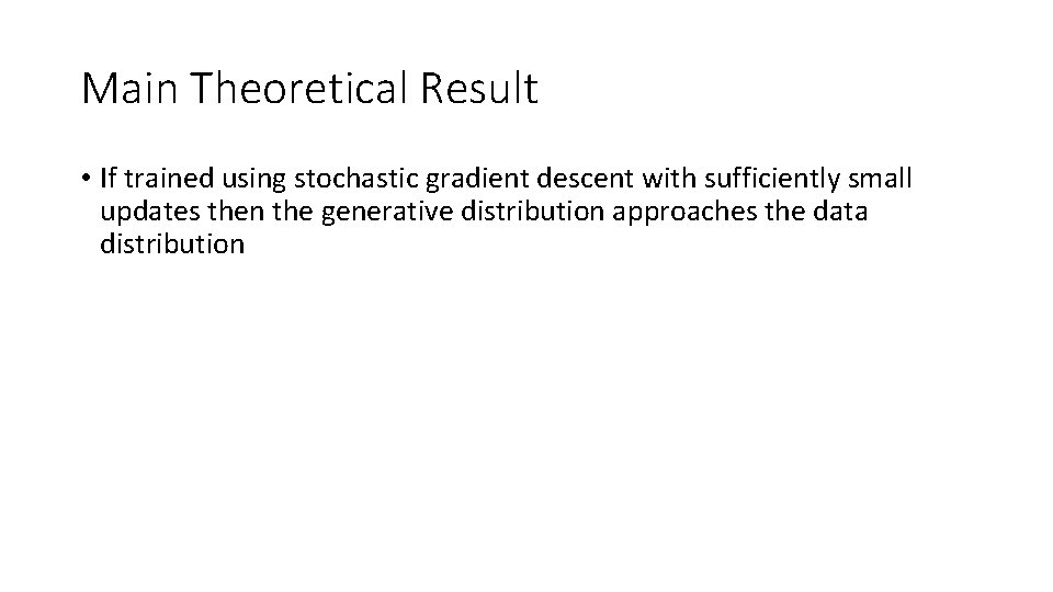 Main Theoretical Result • If trained using stochastic gradient descent with sufficiently small updates