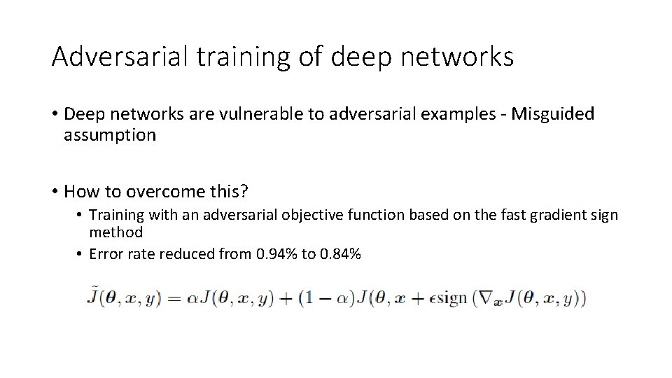 Adversarial training of deep networks • Deep networks are vulnerable to adversarial examples -