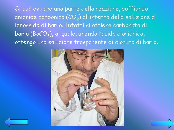 Si può evitare una parte della reazione, soffiando anidride carbonica (CO 2) all’interno della