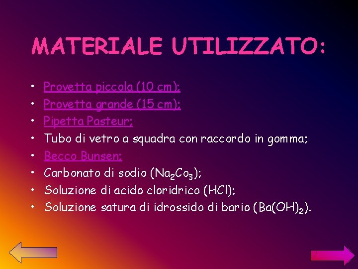 MATERIALE UTILIZZATO: • • Provetta piccola (10 cm); Provetta grande (15 cm); Pipetta Pasteur;