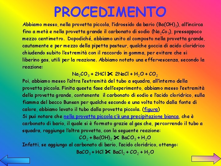 PROCEDIMENTO Abbiamo messo, nella provetta piccola, l’idrossido da bario (Ba(OH)2), all’incirca fino a metà