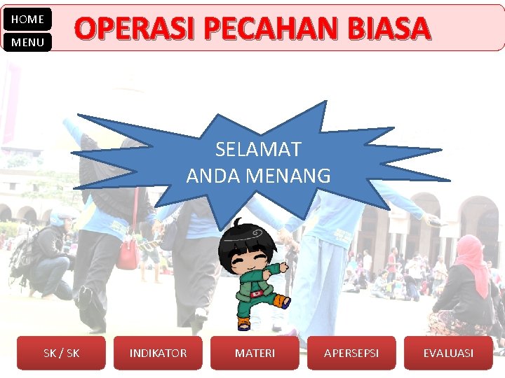 HOME MENU OPERASI PECAHAN BIASA SELAMAT ANDA MENANG SK / SK INDIKATOR MATERI APERSEPSI