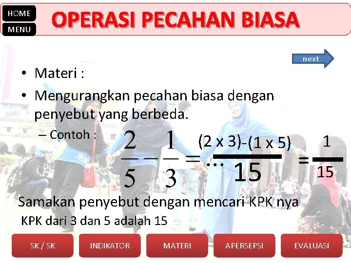 HOME MENU OPERASI PECAHAN BIASA next • Materi : • Mengurangkan pecahan biasa dengan