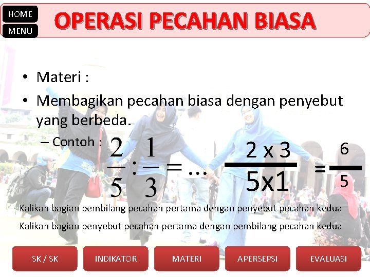 HOME MENU OPERASI PECAHAN BIASA • Materi : • Membagikan pecahan biasa dengan penyebut