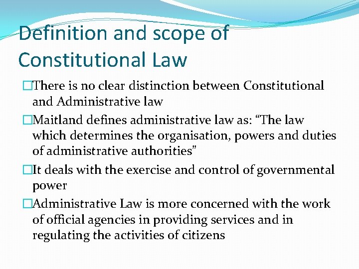 Definition and scope of Constitutional Law �There is no clear distinction between Constitutional and