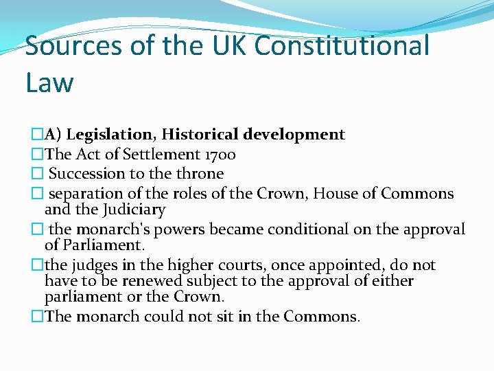 Sources of the UK Constitutional Law �A) Legislation, Historical development �The Act of Settlement