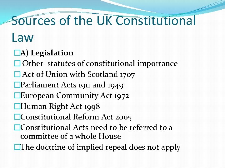 Sources of the UK Constitutional Law �A) Legislation � Other statutes of constitutional importance