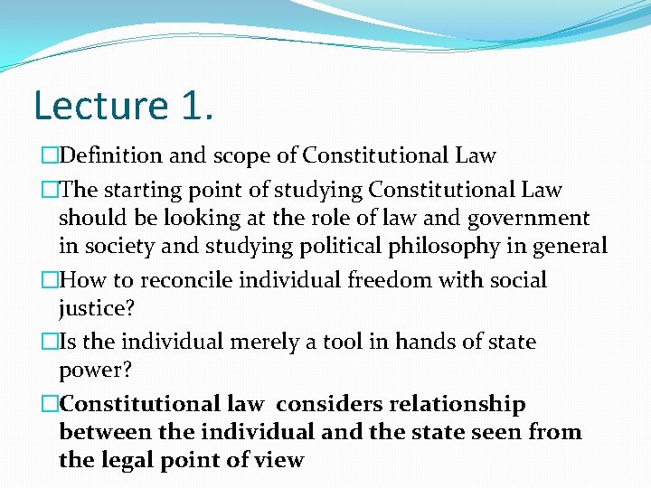 Lecture 1. �Definition and scope of Constitutional Law �The starting point of studying Constitutional