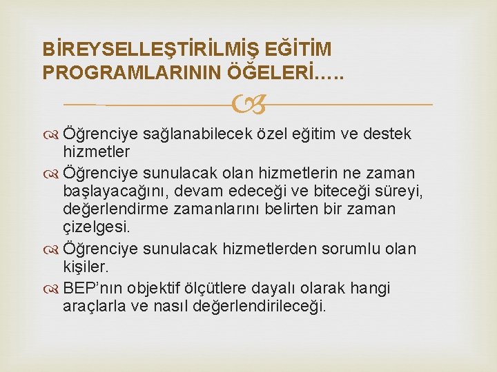 BİREYSELLEŞTİRİLMİŞ EĞİTİM PROGRAMLARININ ÖĞELERİ…. . Öğrenciye sağlanabilecek özel eğitim ve destek hizmetler Öğrenciye sunulacak