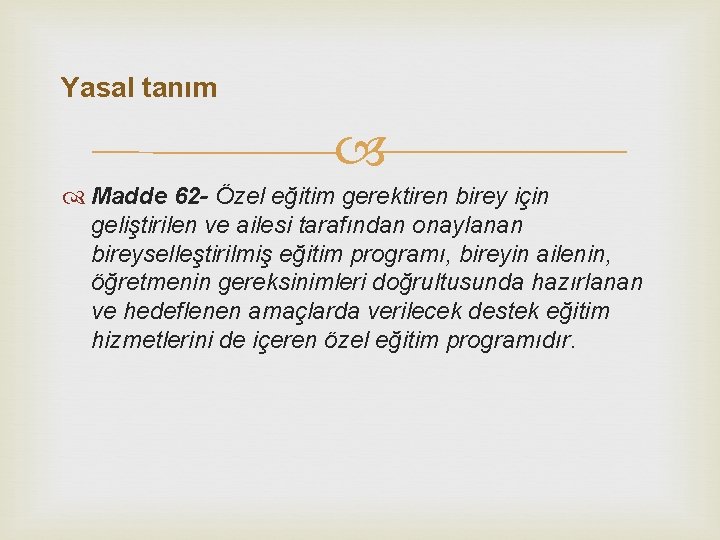 Yasal tanım Madde 62 - Özel eğitim gerektiren birey için geliştirilen ve ailesi tarafından