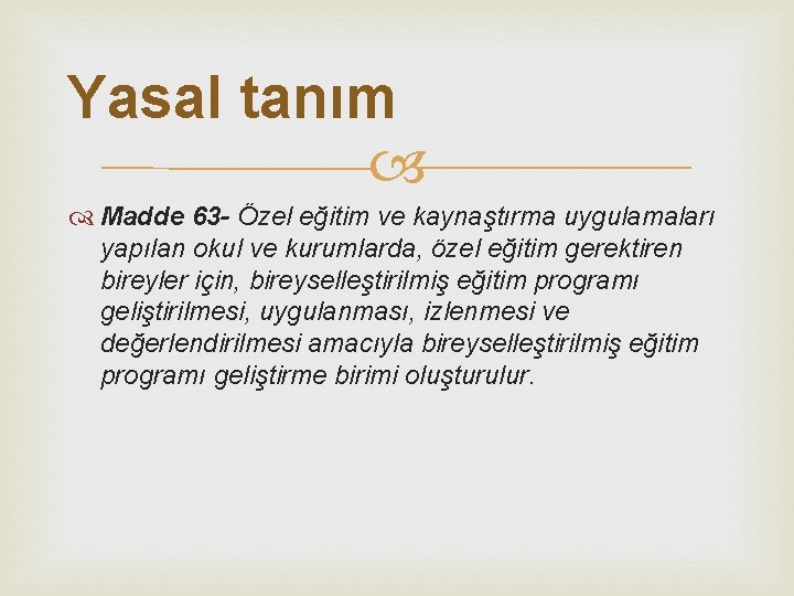 Yasal tanım Madde 63 - Özel eğitim ve kaynaştırma uygulamaları yapılan okul ve kurumlarda,