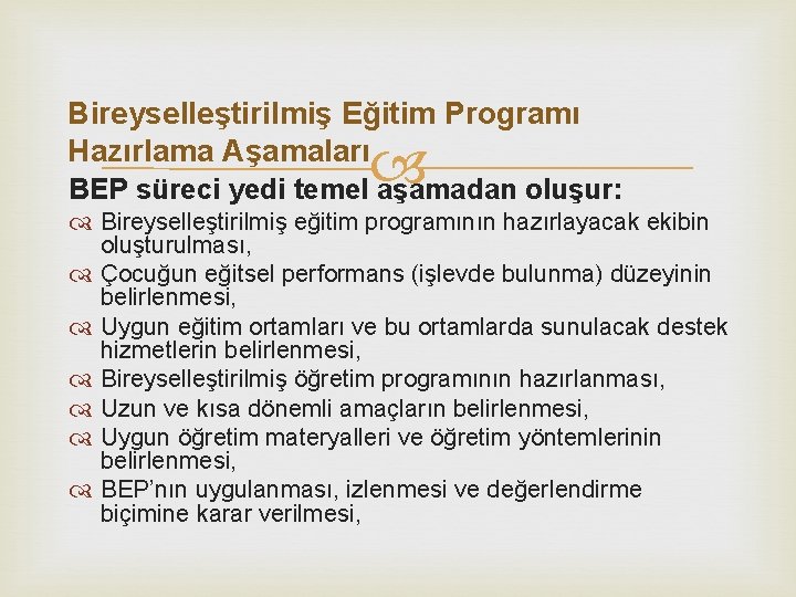 Bireyselleştirilmiş Eğitim Programı Hazırlama Aşamaları BEP süreci yedi temel aşamadan oluşur: Bireyselleştirilmiş eğitim programının