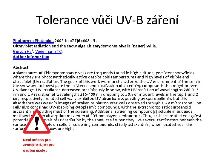 Tolerance vůči UV-B záření Photochem Photobiol. 2003 Jun; 77(6): 608 -15. Ultraviolet radiation and