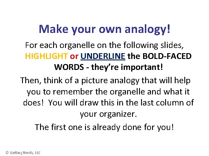 Make your own analogy! For each organelle on the following slides, HIGHLIGHT or UNDERLINE