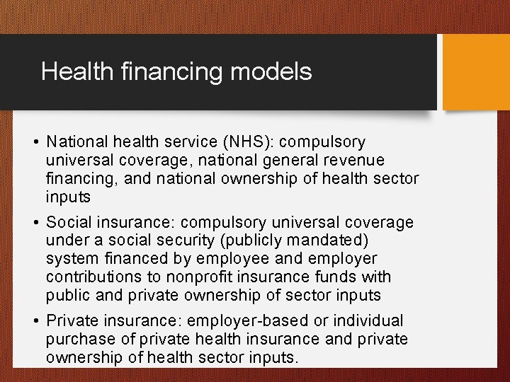 Health financing models • National health service (NHS): compulsory universal coverage, national general revenue