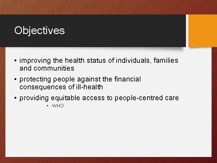 Objectives • improving the health status of individuals, families and communities • protecting people