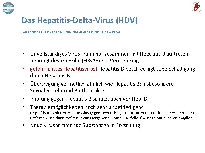 Das Hepatitis-Delta-Virus (HDV) Gefährliches Huckepack-Virus, das alleine nicht laufen kann • Unvollständiges Virus; kann