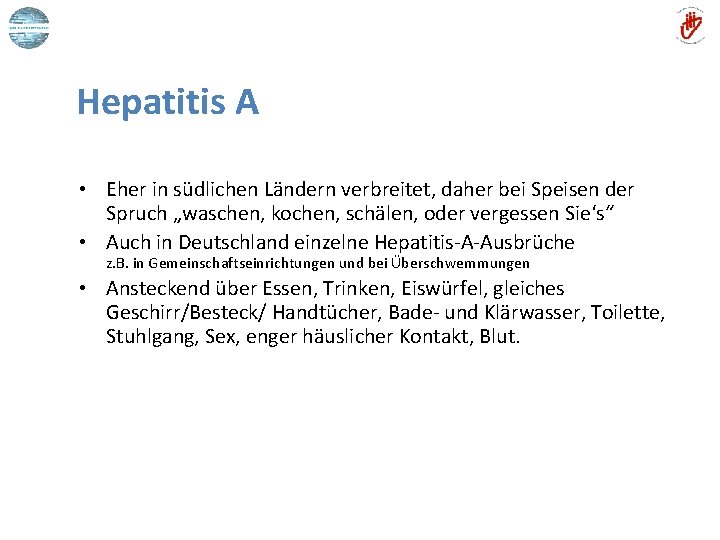 Hepatitis A • Eher in südlichen Ländern verbreitet, daher bei Speisen der Spruch „waschen,