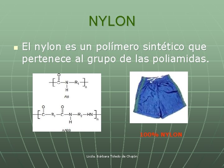 NYLON n El nylon es un polímero sintético que pertenece al grupo de las