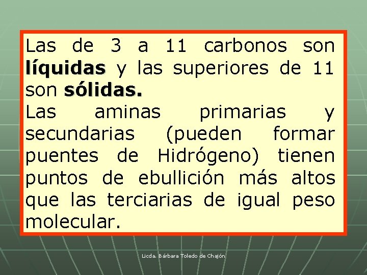 Las de 3 a 11 carbonos son líquidas y las superiores de 11 son