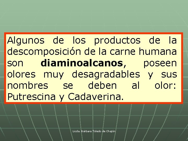 Algunos de los productos de la descomposición de la carne humana son diaminoalcanos, poseen
