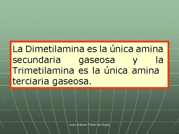La Dimetilamina es la única amina secundaria gaseosa y la Trimetilamina es la única