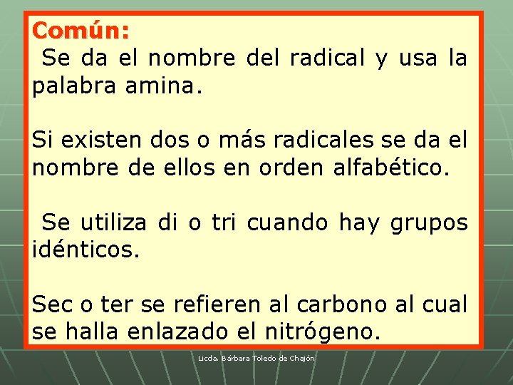 Común: Se da el nombre del radical y usa la palabra amina. Si existen