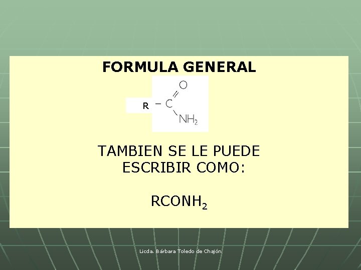 FORMULA GENERAL TAMBIEN SE LE PUEDE ESCRIBIR COMO: R RCONH 2 Licda. Bárbara Toledo