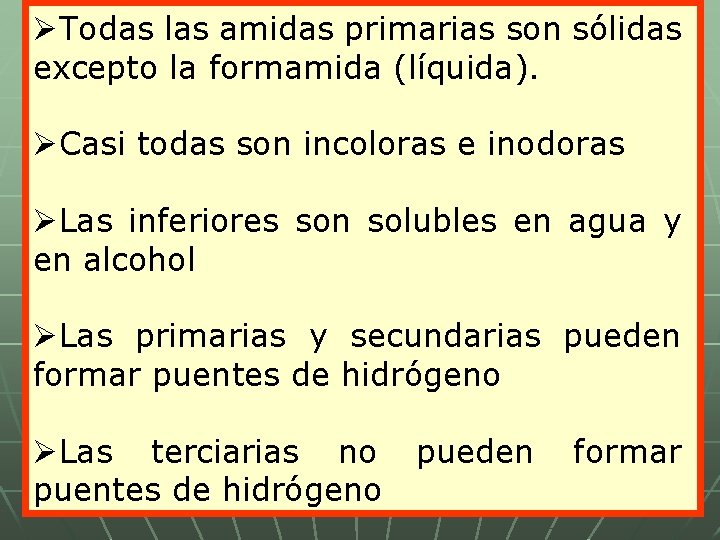 ØTodas las amidas primarias son sólidas excepto la formamida (líquida). ØCasi todas son incoloras