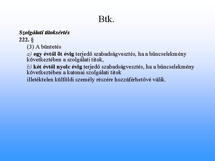 Btk. Szolgálati titoksértés 222. § (3) A büntetés a) egy évtől öt évig terjedő