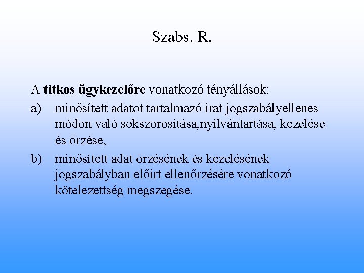 Szabs. R. A titkos ügykezelőre vonatkozó tényállások: a) minősített adatot tartalmazó irat jogszabályellenes módon