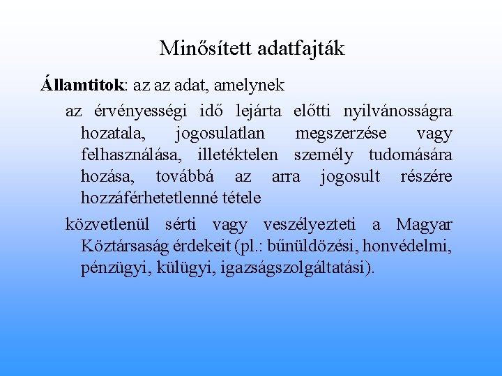 Minősített adatfajták Államtitok: az az adat, amelynek az érvényességi idő lejárta előtti nyilvánosságra hozatala,