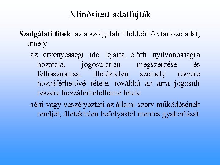 Minősített adatfajták Szolgálati titok: az a szolgálati titokkörhöz tartozó adat, amely az érvényességi idő