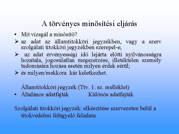 A törvényes minősítési eljárás • Mit vizsgál a minősítő? Ø az adat az államtitokköri