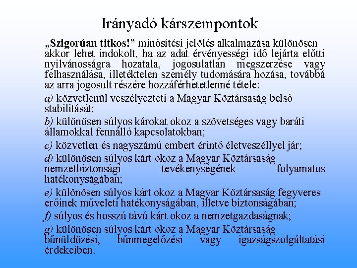 Irányadó kárszempontok „Szigorúan titkos!” minősítési jelölés alkalmazása különösen akkor lehet indokolt, ha az adat