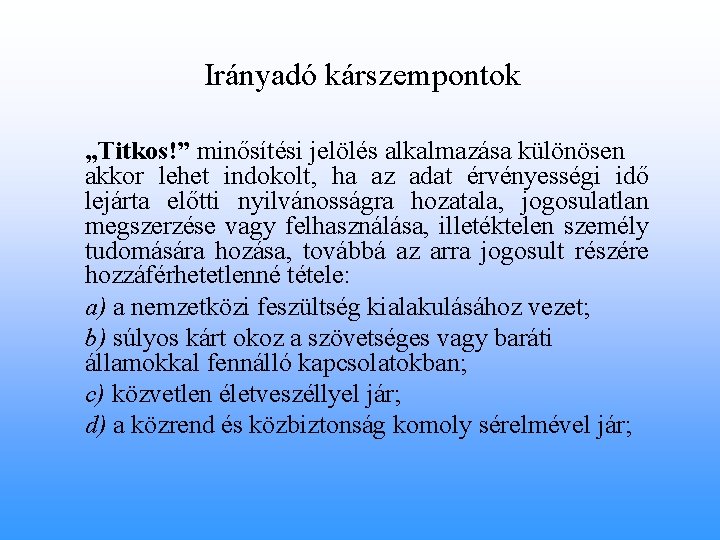 Irányadó kárszempontok „Titkos!” minősítési jelölés alkalmazása különösen akkor lehet indokolt, ha az adat érvényességi