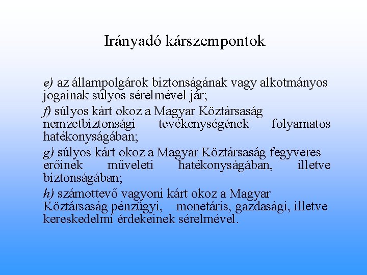 Irányadó kárszempontok e) az állampolgárok biztonságának vagy alkotmányos jogainak súlyos sérelmével jár; f) súlyos