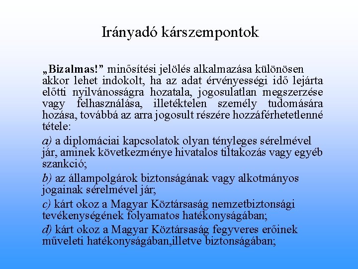 Irányadó kárszempontok „Bizalmas!” minősítési jelölés alkalmazása különösen akkor lehet indokolt, ha az adat érvényességi